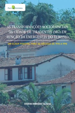 As transformações socioespaciais da cidade de Tiradentes (MG) em função da emergência do turismo (eBook, ePUB) - Silva, Everton Rodrigues Da