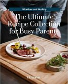 Effortless and Healthy: The Ultimate Recipe Collection for Busy Parents (eBook, ePUB)