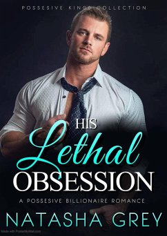 His Lethal Obsession: A Possesive Billionaire Romance (eBook, ePUB) - Gray, Natasha His Lethal Obsession: A Possesive Billionaire Romance (eBook, ePUB) - Gray, Natasha