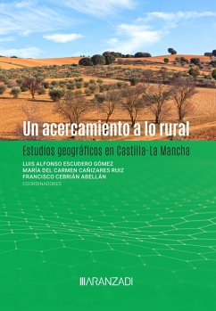 Un acercamiento a lo rural. Estudios geográficos en Castilla-La Mancha (eBook, ePUB) - Cebria, Francisco; Cañizares Ruiz, María del Carmen; Escudero Gómez, Luis Alfonso