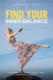 Find Your Inner Balance : Harmonizing Work, Family, and Personal Growth (eBook, ePUB)