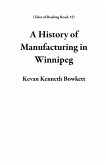 A History of Manufacturing in Winnipeg (Tales of Reading Road, #2) (eBook, ePUB)