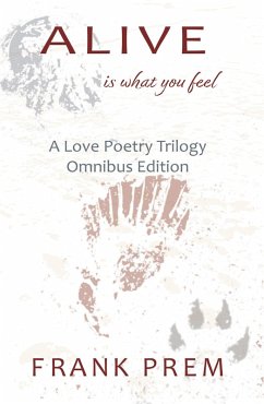 Alive Is What You Feel (A Love Poetry Trilogy) (eBook, ePUB) - Prem, Frank