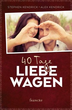 40 Tage Liebe wagen (eBook, ePUB) - Kendrick, Alex; Kendrick, Stephen
