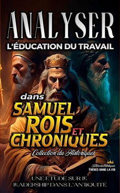 Analyser l'éducation du Travail dans Samuel, Rois et Chroniques (L'éducation au Travail dans la Bible, #8) (eBook, ePUB) - Bibliques, Sermons