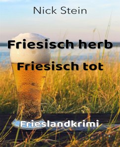 Friesisch herb Friesisch tot (eBook, ePUB) - Stein, Nick