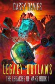 Legacy Outlaws (The Legacies of Mars, #1) (eBook, ePUB) Legacy Outlaws (The Legacies of Mars, #1) (eBook, ePUB)