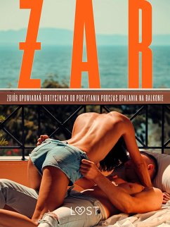 Żar: zbiór opowiadań erotycznych do poczytania podczas opalania na balkonie (eBook, ePUB) - Feder, B. A.; Curant, Catrina; rehab-e; Chanterelle, Black; M., Annah Viki; Maciejczuk, Ewa