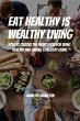 Eat Healthy Is Wealthy Living! How To... - Bild 1