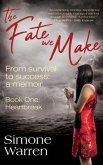 The Fate We Make - Book One: Heartbreak   From Survival to Success (eBook, ePUB)