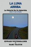 La Luna Arriba: La Historia De Un Motorista (Libro 4 de la Serie) (eBook, ePUB) La Luna Arriba: La Historia De Un Motorista (Libro 4 de la Serie) (eBook, ePUB)