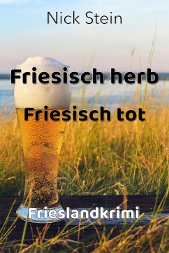 Friesisch herb Friesisch tot (eBook, ePUB) - Stein, Nick