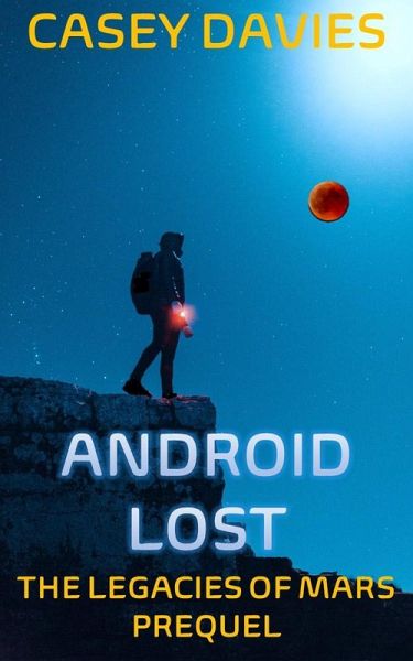 Android Lost (Prequel to The Legacies of Mars) (eBook, ePUB) Android Lost (Prequel to The Legacies of Mars) (eBook, ePUB)