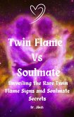 Twin Flame Vs Soulmate: Unveiling the Rare Twin Flame Signs and Soulmate Secrets (Religion and Spirituality) (eBook, ePUB)