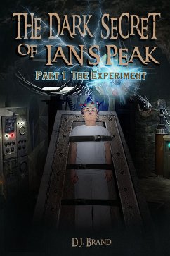 The Dark Secret of Ian’s Peak “The Experiment” Part 1 (eBook, ePUB) - Brand, D.J.