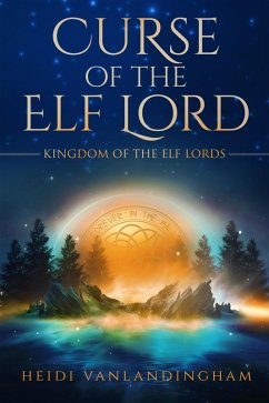 Curse of the Elf Lord (Kingdom of the Elf Lords, #2) (eBook, ePUB) - Vanlandingham, Heidi