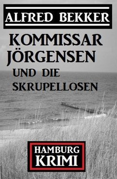 Kommissar Jörgensen und die Skrupellosen: Hamburg Krimi (eBook, ePUB) - Bekker, Alfred