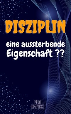 DISZIPLIN - eine aussterbende Eigenschaft ?? (eBook, ePUB) - Empire, Plr