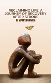 Reclaiming Life: A Journey of Recovery After Stroke (eBook, ePUB)