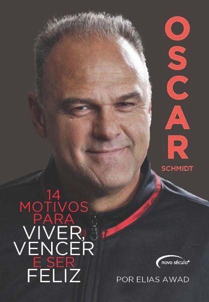 Oscar Schmidt: 14 Motivos Para Viver, Vencer e Ser Feliz (eBook, ePUB) Oscar Schmidt: 14 Motivos Para Viver, Vencer e Ser Feliz (eBook, ePUB)