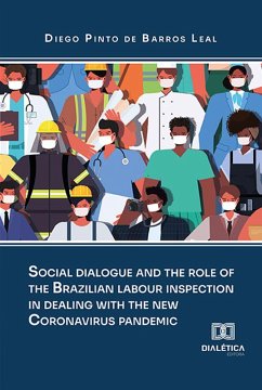 Social dialogue and the role of the brazilian labour inspection in dealing with the new Coronavirus pandemic (eBook, ePUB) - Leal, Diego Pinto de Barros