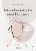 Mi vida con fibromialgia y otras enfermedades crónicas (eBook, ePUB)