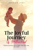 The Joyful Journey of Motherhood: Finding Balance, Fulfillment, and Self-Care as a Mom (eBook, ePUB)