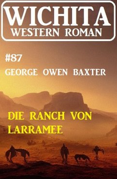 Die Ranch von Larramee: Wichita Western Roman 87 (eBook, ePUB) - Baxter, George Owen