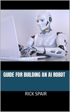 Guide for Building an AI Robot (eBook, ePUB) - Spair, Rick