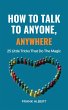 How To Talk To Anyone, Anywhere: 25... - Bild 1