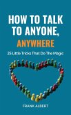 How To Talk To Anyone, Anywhere: 25 Little Tricks That Do The Magic (eBook, ePUB)