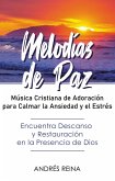 Melodías de Paz: Música Cristiana de Adoración para Calmar la Ansiedad y el Estrés (eBook, ePUB)