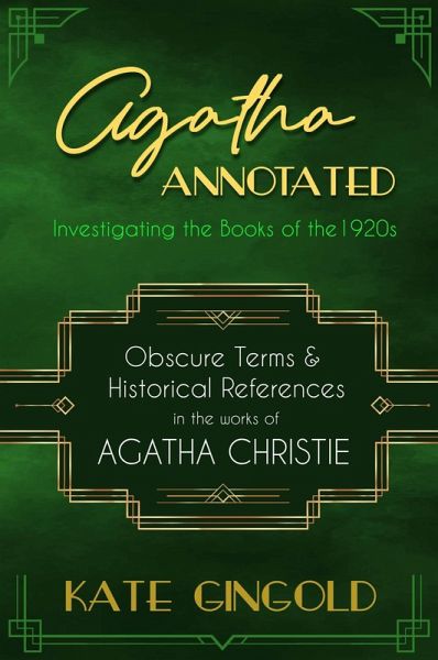 Agatha Annotated: Investigating the Books of the 1920s: Obscure Terms & Historical References in the Works of Agatha Christie (eBook, ePUB) Agatha Annotated: Investigating the Books of the 1920s: Obscure Terms & Historical References in the Works of Agatha Christie (eBook, ePUB)