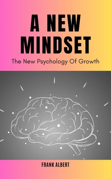 A New Mindset: The New Psychology Of Growth (eBook, ePUB)