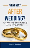 What Next After Wedding?: Tips And Tricks For Building A Happily Ever After (eBook, ePUB)