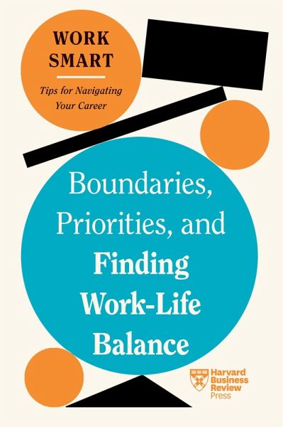 Boundaries, Priorities, and Finding Work-Life Balance (HBR Work Smart Series) (eBook, ePUB) Boundaries, Priorities, and Finding Work-Life Balance (HBR Work Smart Series) (eBook, ePUB)