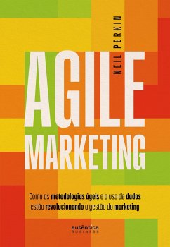 Agile Marketing: como as metodologias ágeis e o uso de dados estão revolucionando a gestão do marketing (eBook, ePUB) - Perkin, Neil