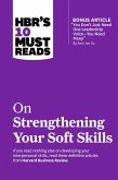 HBR's 10 Must Reads on Strengthening Your Soft Skills (with bonus article "You Don't Need Just One Leadership Voice--You Need Many" by Amy Jen Su) (eBook, ePUB)