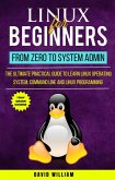 Linux For Beginners : From Zero To System Admin (eBook, ePUB)