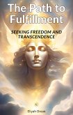 The Path to Fulfillment :Seeking Freedom and Transcendence (eBook, ePUB)