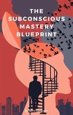 The Subconscious Mastery Blueprint (eBook, ePUB)