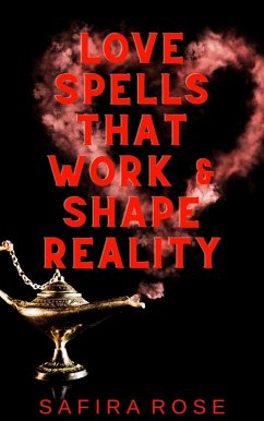 Love Spells That Work & Shape Reality (eBook, ePUB) - Rose, Safira