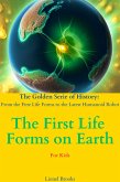 The First Life Forms on Earth (The Golden Serie of History: From the First Life Forms to the Latest Humanoid Robot, #1) (eBook, ePUB)