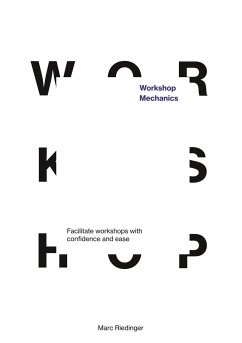 Workshop Mechanics: Facilitate workshops with confidence and ease - Riedinger, Marc