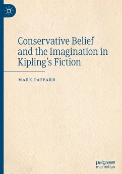 Conservative Belief and the Imagination in Kipling¿s Fiction - Paffard, Mark