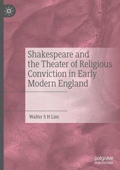 Shakespeare and the Theater of Religious Conviction in Early Modern England - Lim, Walter S H