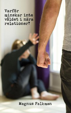 Varför minskar inte våldet i nära relationer? - Falkman, Magnus