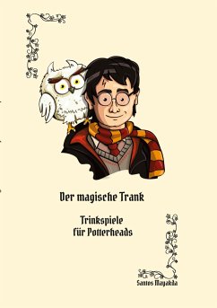 Der magische Trank: Ein Trinkspielbuch für Potterheads - Mayakda, Santos