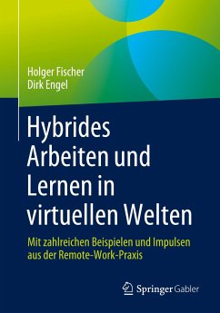 Hybrides Arbeiten und Lernen in virtuellen Welten - Fischer, Holger;Engel, Dirk