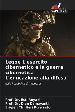 Legge L'esercito cibernetico e la guerra cibernetica L'educazione alla difesa - Royani, Esti;Damayanti, Dian;Purwanto, Brigjen TNI Heri